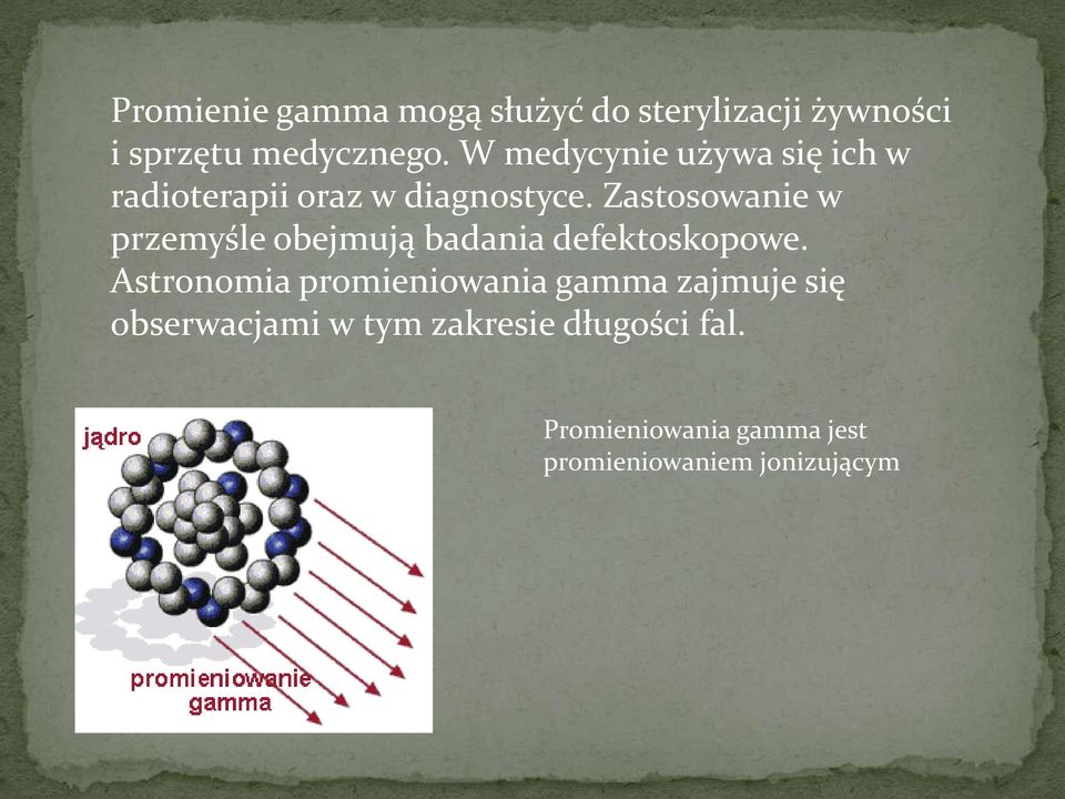 Zastosowanie w przemyśle obejmują badania defektoskopowe.