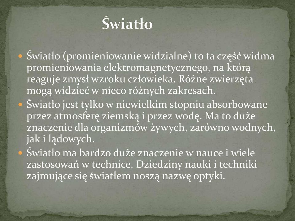 Światło jest tylko w niewielkim stopniu absorbowane przez atmosferę ziemską i przez wodę.