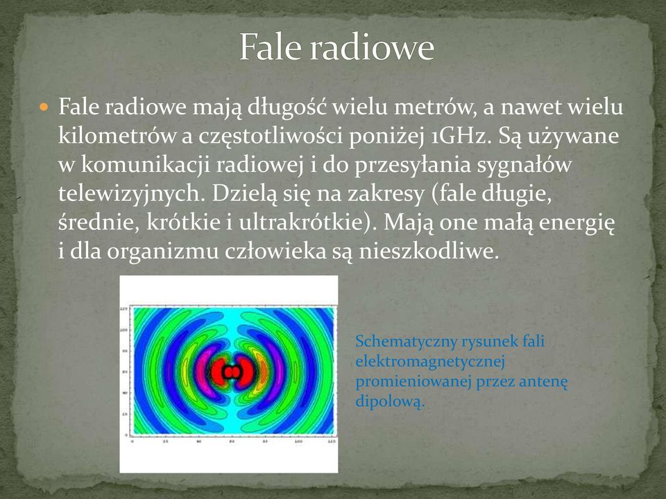 Dzielą się na zakresy (fale długie, średnie, krótkie i ultrakrótkie).