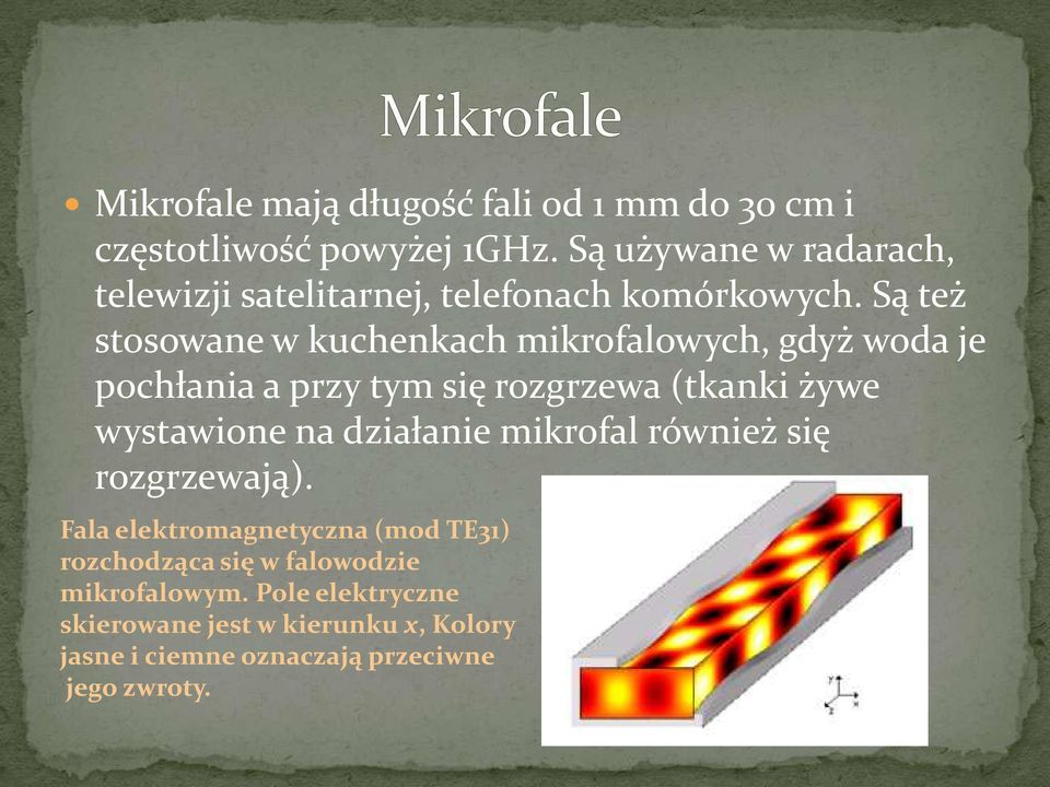 Są też stosowane w kuchenkach mikrofalowych, gdyż woda je pochłania a przy tym się rozgrzewa (tkanki żywe wystawione na