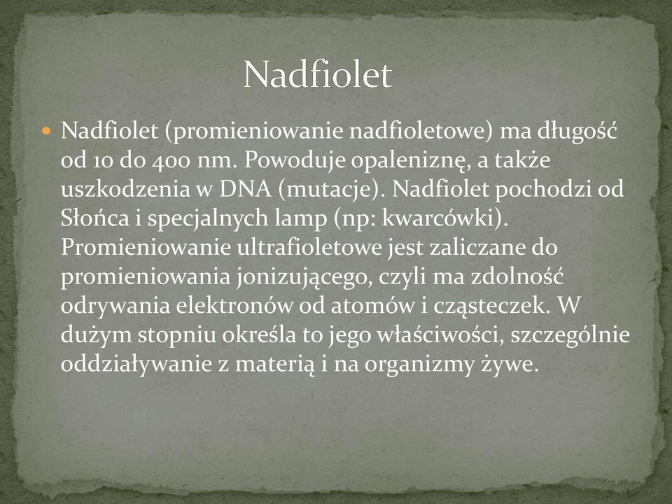 Nadfiolet pochodzi od Słońca i specjalnych lamp (np: kwarcówki).