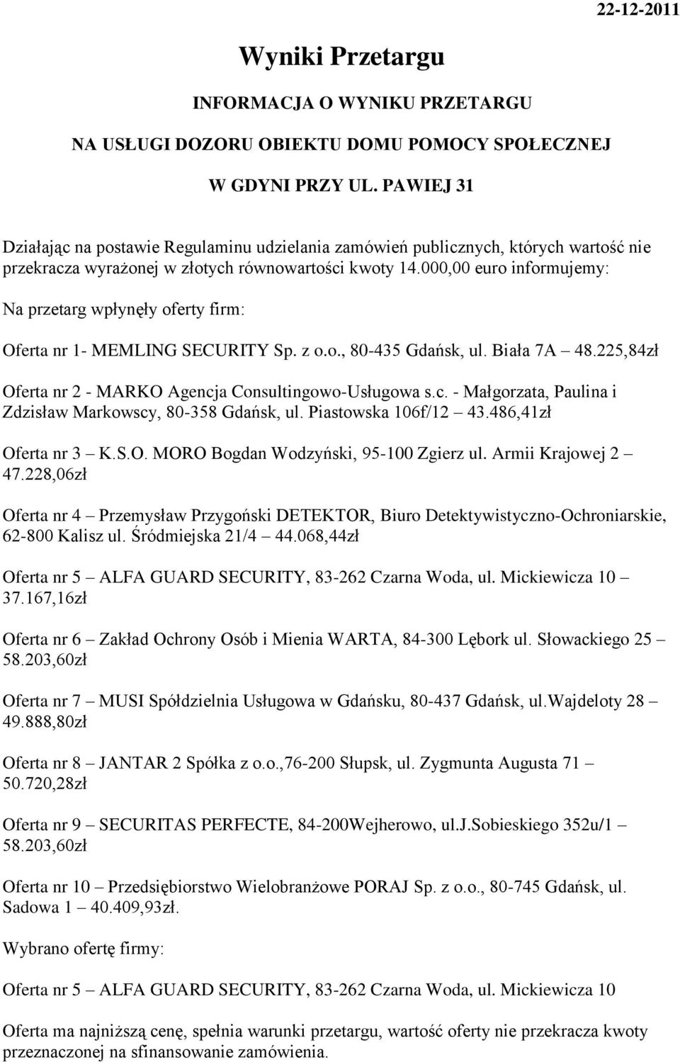 000,00 euro informujemy: Na przetarg wpłynęły oferty firm: Oferta nr 1- MEMLING SECURITY Sp. z o.o., 80-435 Gdańsk, ul. Biała 7A 48.225,84zł Oferta nr 2 - MARKO Agencj