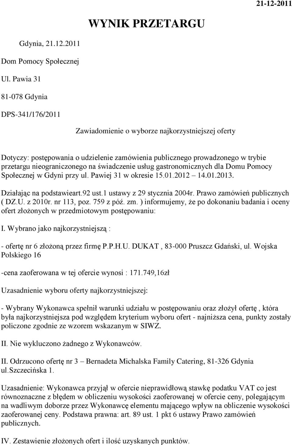 świadczenie usług gastronomicznych dla Domu Pomocy Społecznej w Gdyni przy ul. Pawiej 31 w okresie 15.01.2012 14.01.2013. Działając na podstawieart.92 ust.1 ustawy z 29 stycznia 2004r.