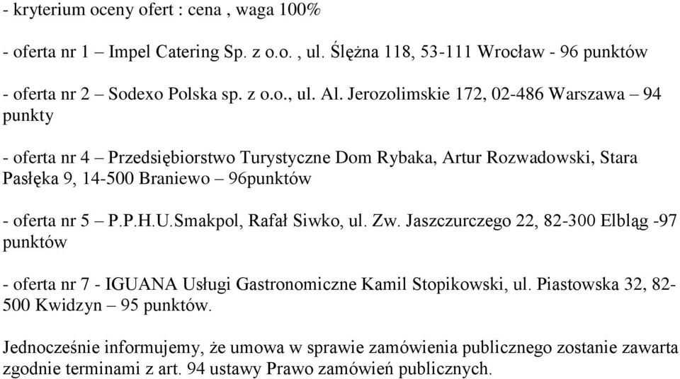 nr 5 P.P.H.U.Smakpol, Rafał Siwko, ul. Zw. Jaszczurczego 22, 82-300 Elbląg -97 punktów - oferta nr 7 - IGUANA Usługi Gastronomiczne Kamil Stopikowski, ul.