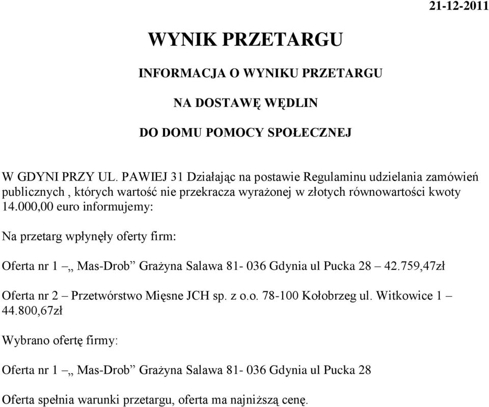 000,00 euro informujemy: Na przetarg wpłynęły oferty firm: Oferta nr 1 Mas-Drob Grażyna Salawa 81-036 Gdynia ul Pucka 28 42.