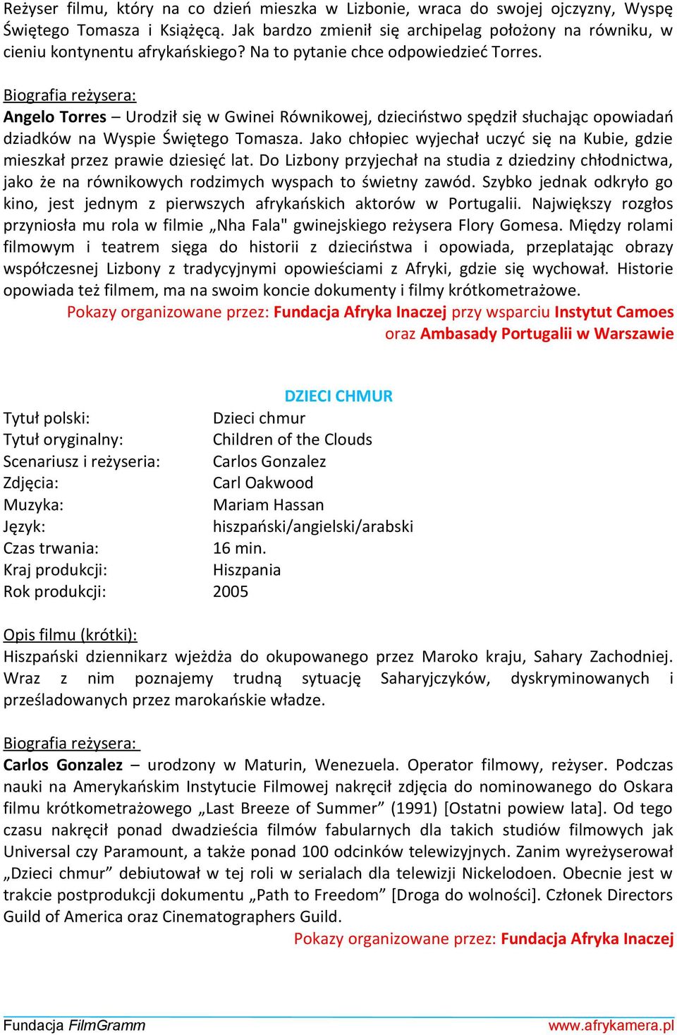 Angelo Torres Urodził się w Gwinei Równikowej, dzieciństwo spędził słuchając opowiadań dziadków na Wyspie Świętego Tomasza.