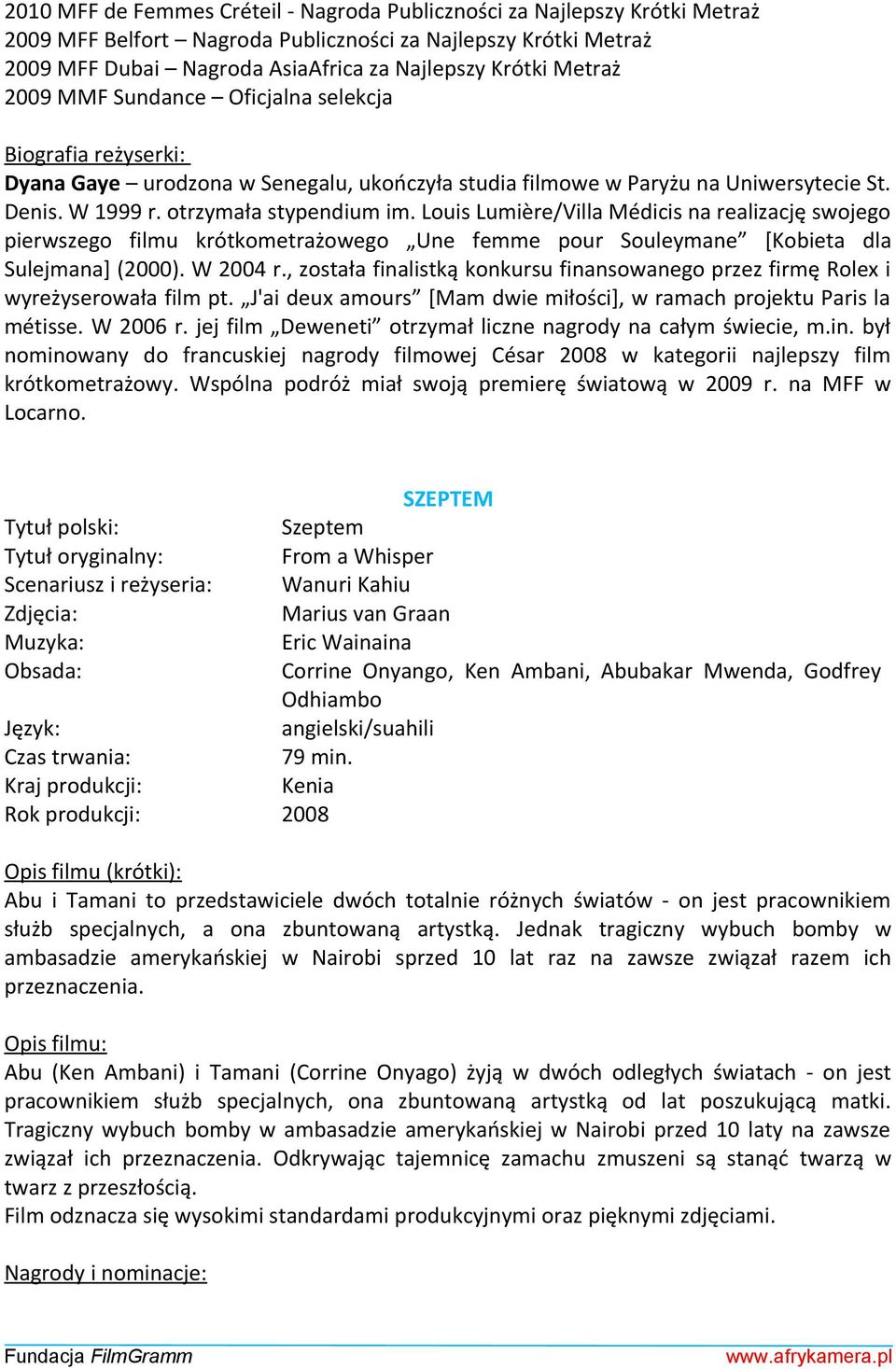 Louis Lumière/Villa Médicis na realizację swojego pierwszego filmu krótkometrażowego Une femme pour Souleymane [Kobieta dla Sulejmana] (2000). W 2004 r.