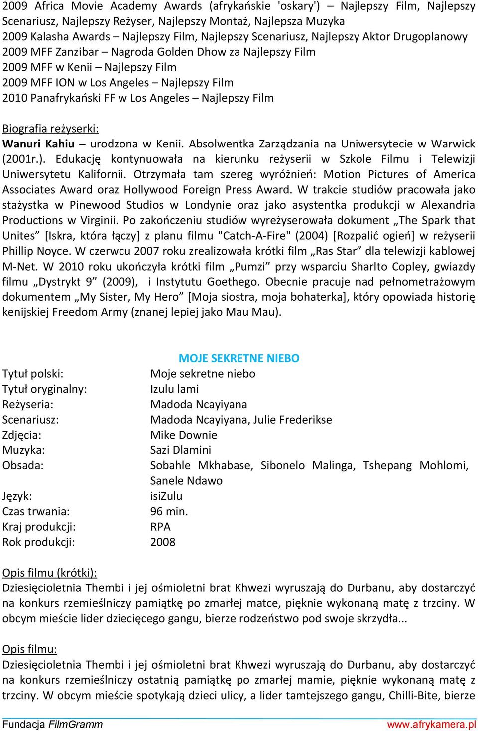 Angeles Najlepszy Film Biografia reżyserki: Wanuri Kahiu urodzona w Kenii. Absolwentka Zarządzania na Uniwersytecie w Warwick (2001r.).