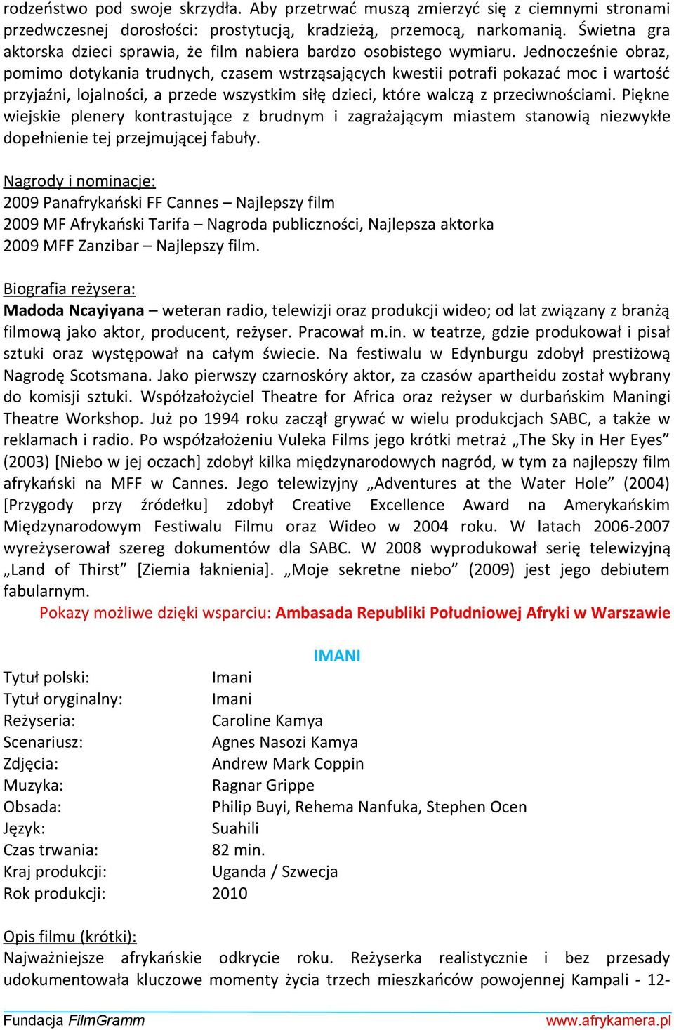 Jednocześnie obraz, pomimo dotykania trudnych, czasem wstrząsających kwestii potrafi pokazać moc i wartość przyjaźni, lojalności, a przede wszystkim siłę dzieci, które walczą z przeciwnościami.