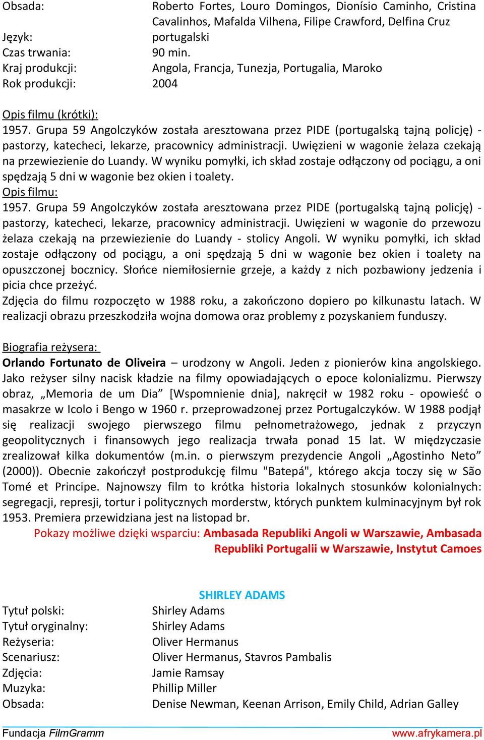Grupa 59 Angolczyków została aresztowana przez PIDE (portugalską tajną policję) - pastorzy, katecheci, lekarze, pracownicy administracji. Uwięzieni w wagonie żelaza czekają na przewiezienie do Luandy.