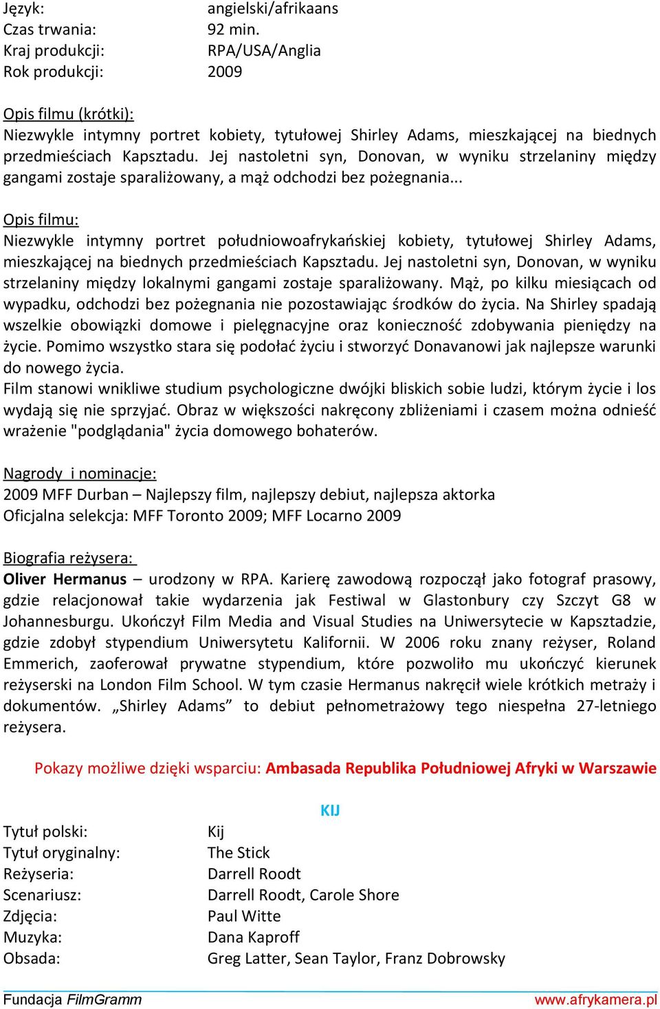 .. Niezwykle intymny portret południowoafrykańskiej kobiety, tytułowej Shirley Adams, mieszkającej na biednych przedmieściach Kapsztadu.