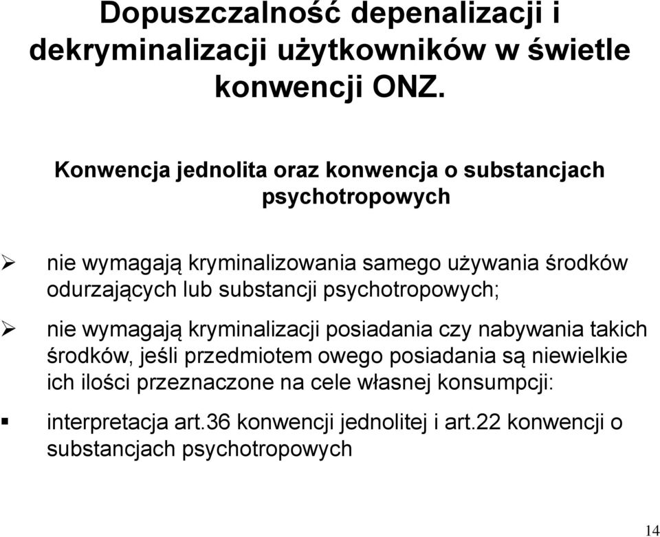 odurzających lub substancji psychotropowych; nie wymagają kryminalizacji posiadania czy nabywania takich środków, jeśli