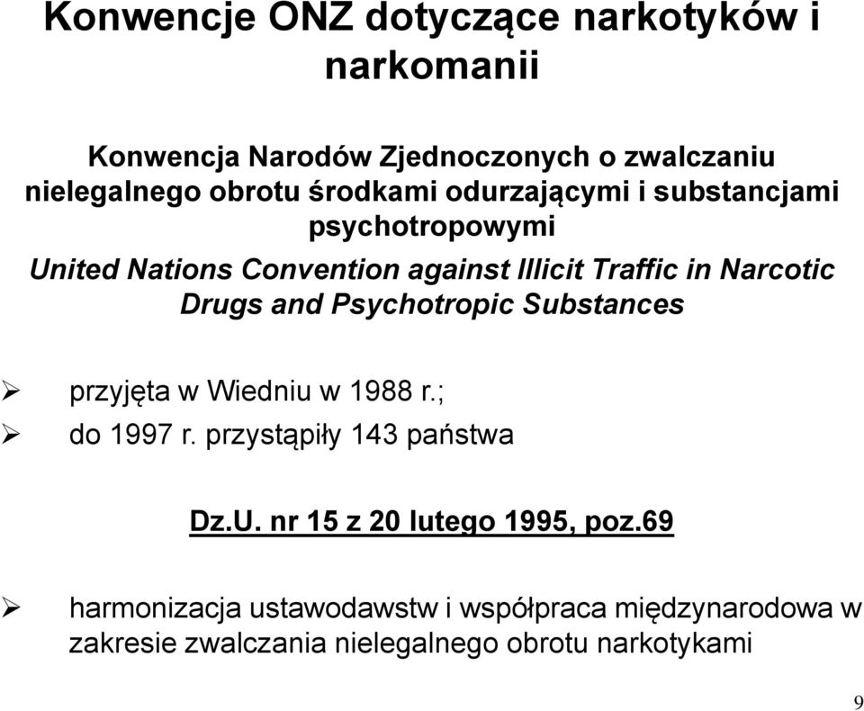 Psychotropic Substances przyjęta w Wiedniu w 1988 r.; do 1997 r. przystąpiły 143 państwa Dz.U.
