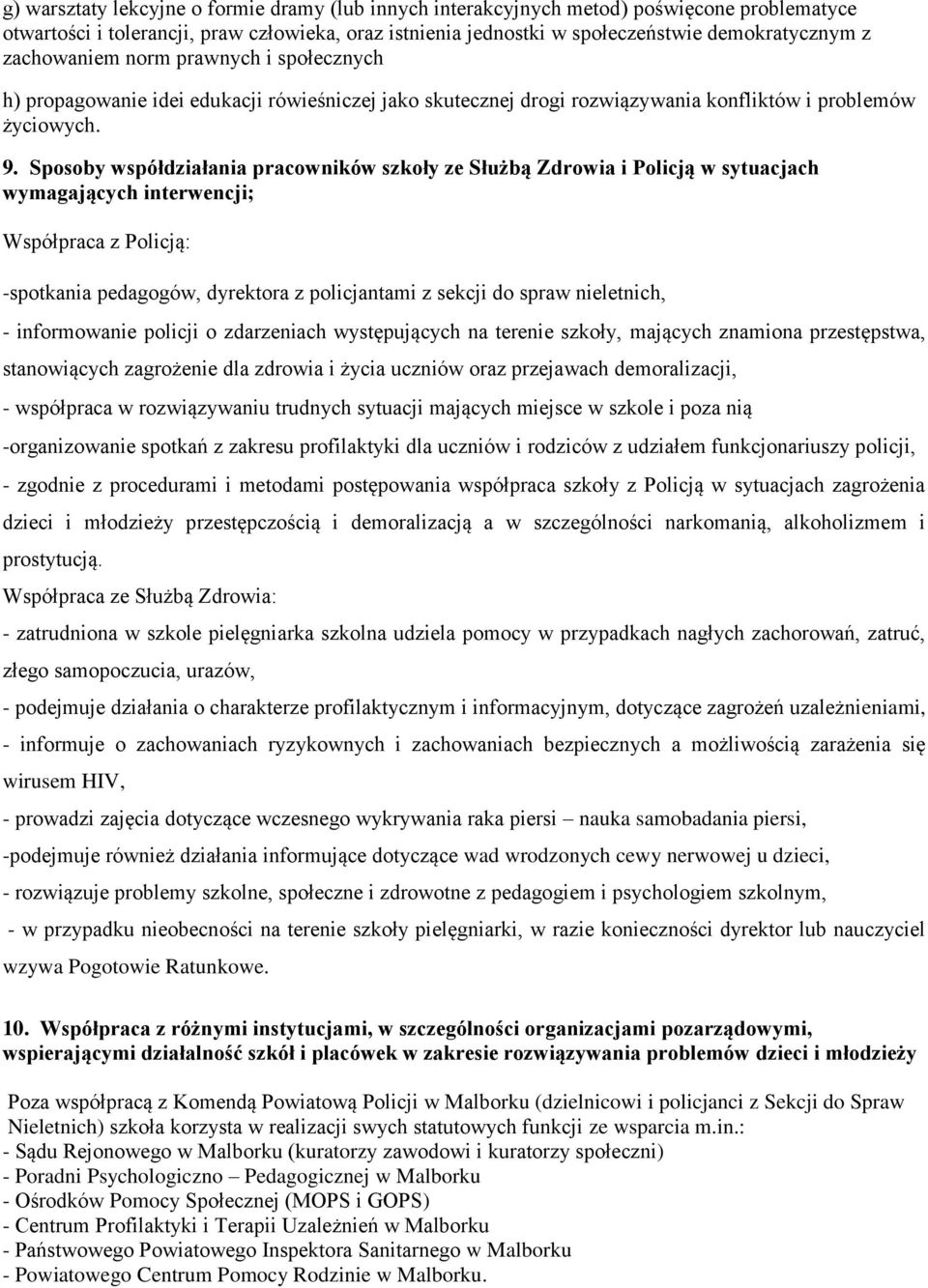 Sposoby współdziałania pracowników szkoły ze Służbą Zdrowia i Policją w sytuacjach wymagających interwencji; Współpraca z Policją: -spotkania pedagogów, dyrektora z policjantami z sekcji do spraw