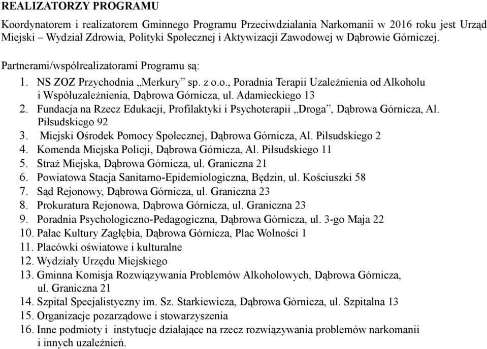 Fundacja na Rzecz Edukacji, Profilaktyki i Psychoterapii Droga, Dąbrowa Górnicza, Al. Piłsudskiego 92 3. Miejski Ośrodek Pomocy Społecznej, Dąbrowa Górnicza, Al. Piłsudskiego 2 4.