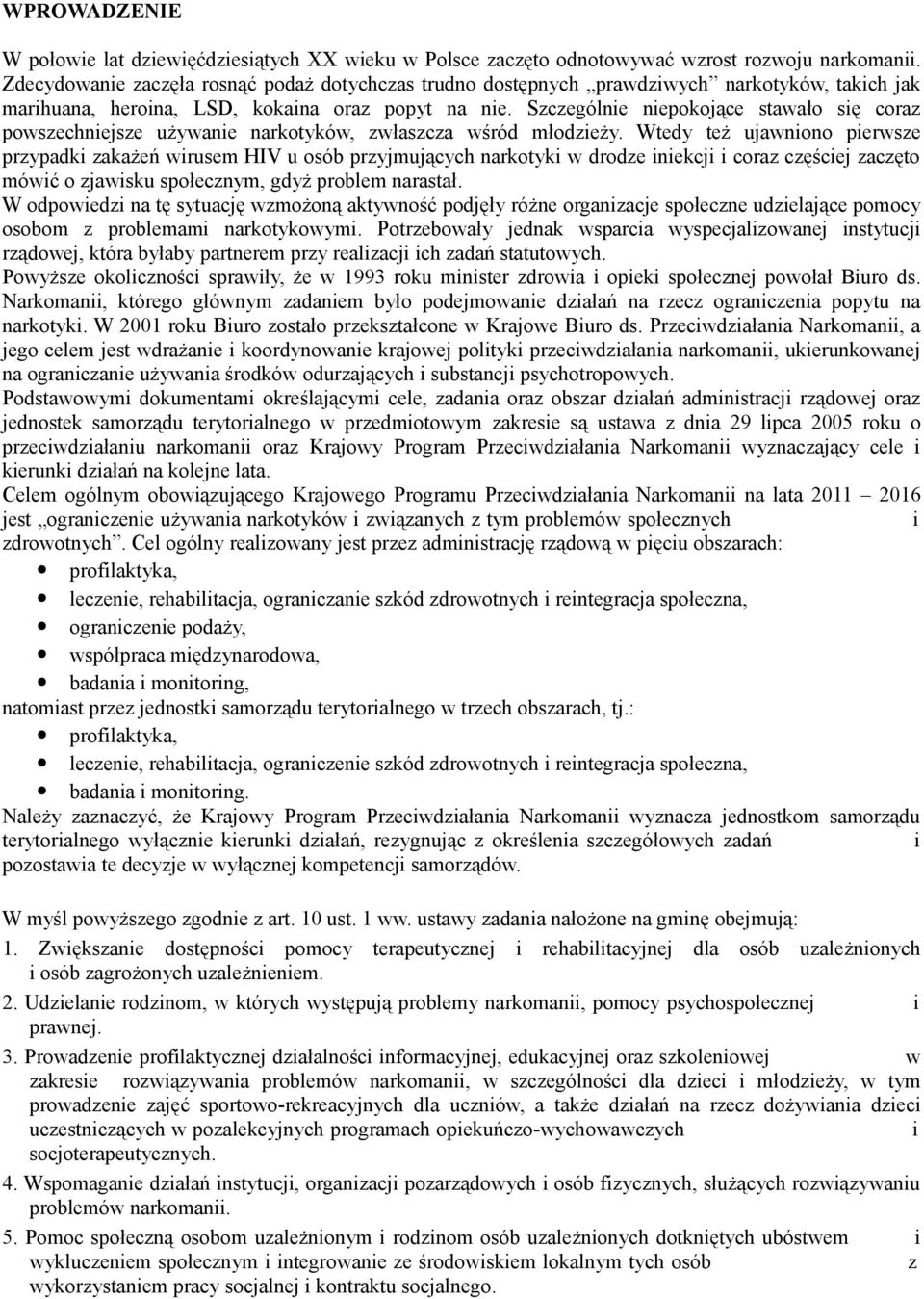 Szczególnie niepokojące stawało się coraz powszechniejsze używanie narkotyków, zwłaszcza wśród młodzieży.