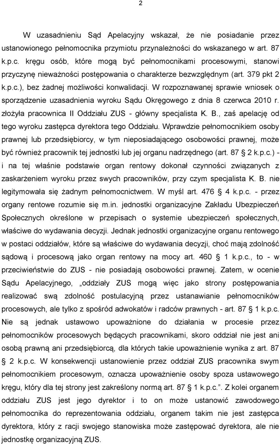 złożyła pracownica II Oddziału ZUS - główny specjalista K. B., zaś apelację od tego wyroku zastępca dyrektora tego Oddziału.