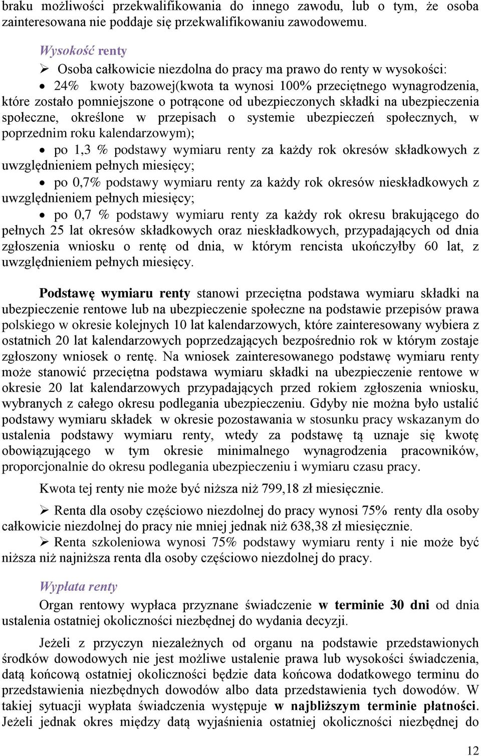 ubezpieczonych składki na ubezpieczenia społeczne, określone w przepisach o systemie ubezpieczeń społecznych, w poprzednim roku kalendarzowym); po 1,3 % podstawy wymiaru renty za każdy rok okresów