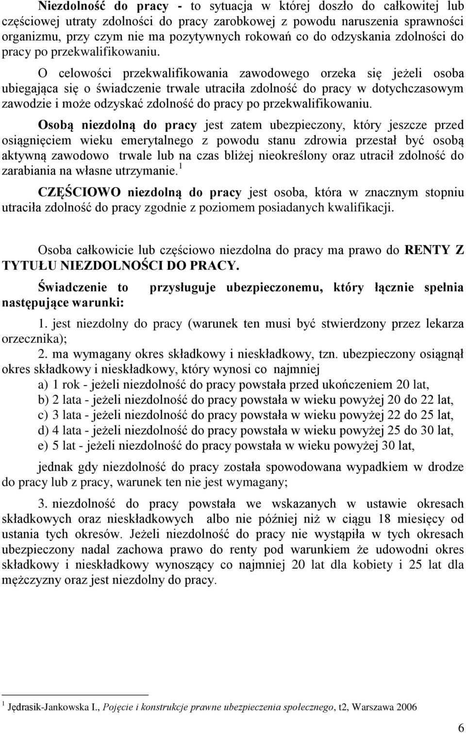 O celowości przekwalifikowania zawodowego orzeka się jeżeli osoba ubiegająca się o świadczenie trwale utraciła zdolność do pracy w dotychczasowym zawodzie i może odzyskać zdolność do pracy po