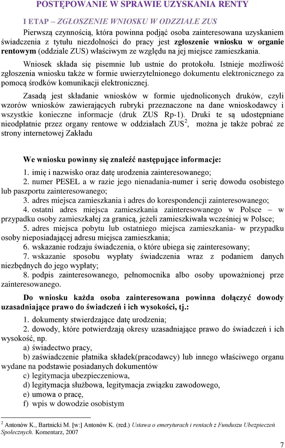 Istnieje możliwość zgłoszenia wniosku także w formie uwierzytelnionego dokumentu elektronicznego za pomocą środków komunikacji elektronicznej.