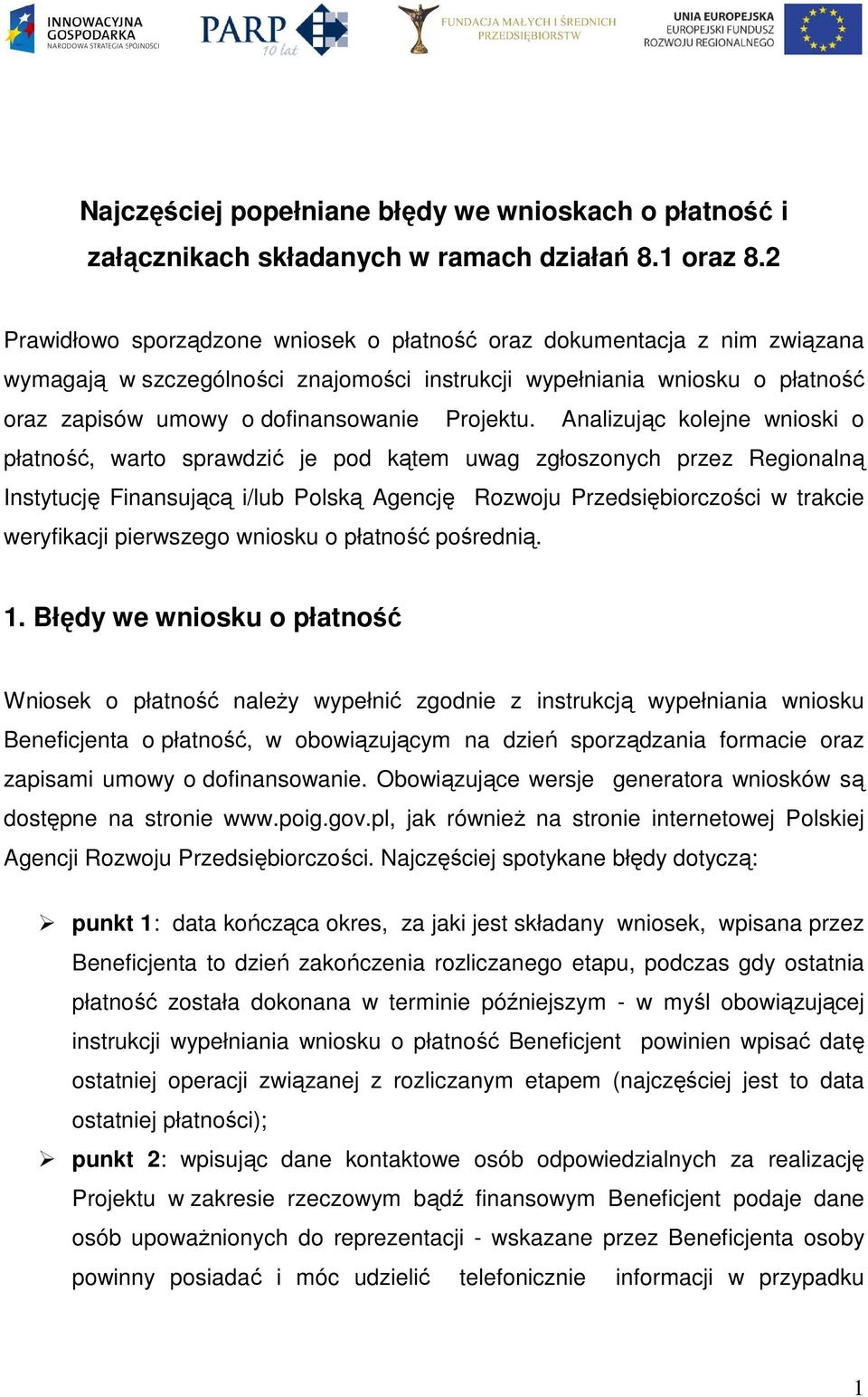 Analizując kolejne wnioski o płatność, warto sprawdzić je pod kątem uwag zgłoszonych przez Regionalną Instytucję Finansującą i/lub Polską Agencję Rozwoju Przedsiębiorczości w trakcie weryfikacji