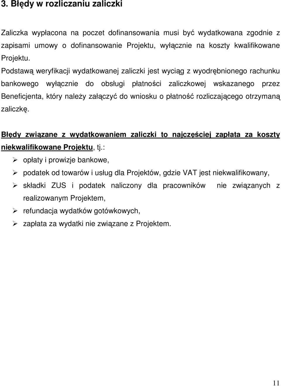 płatność rozliczającego otrzymaną zaliczkę. Błędy związane z wydatkowaniem zaliczki to najczęściej zapłata za koszty niekwalifikowane Projektu, tj.