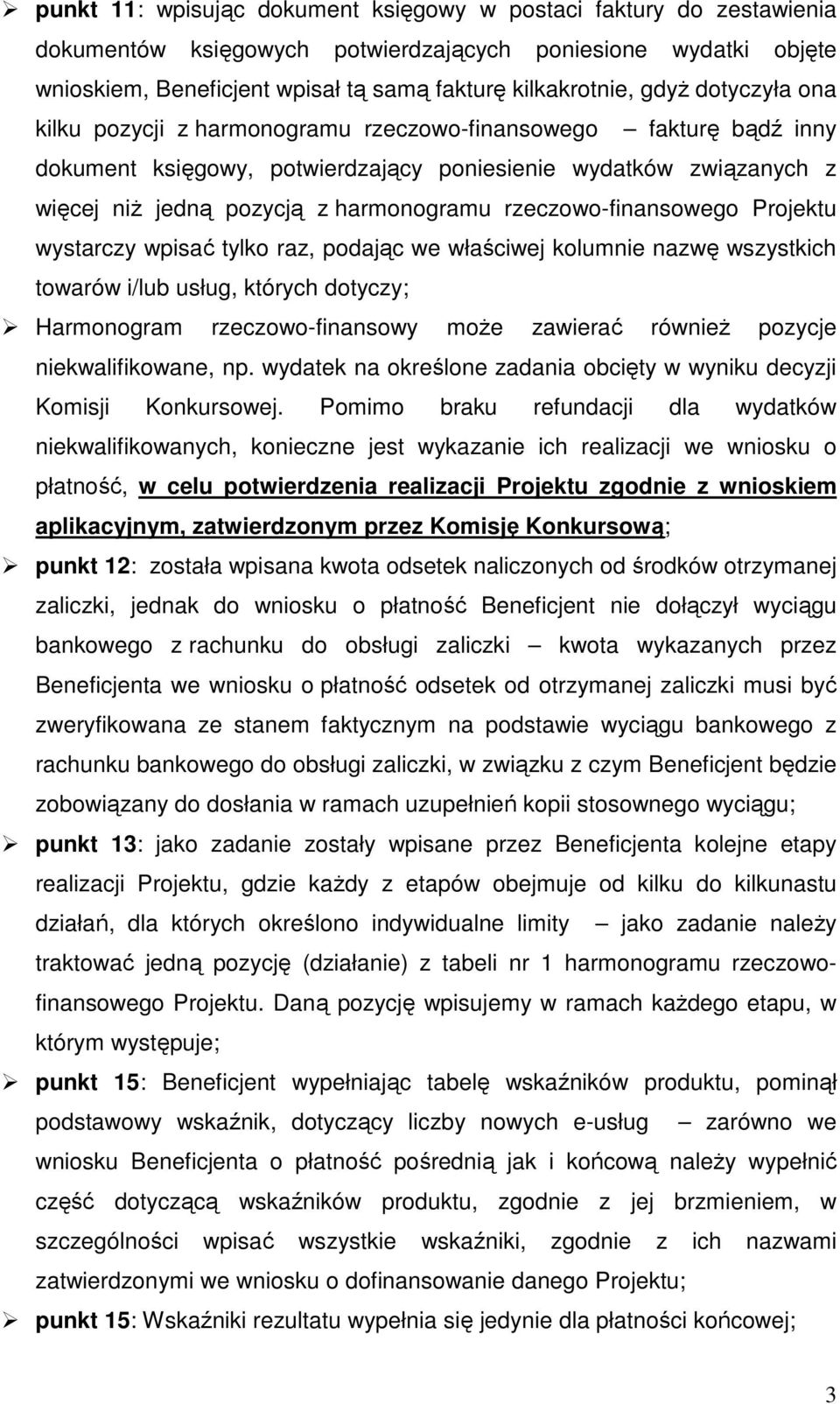 rzeczowo-finansowego Projektu wystarczy wpisać tylko raz, podając we właściwej kolumnie nazwę wszystkich towarów i/lub usług, których dotyczy; Harmonogram rzeczowo-finansowy może zawierać również