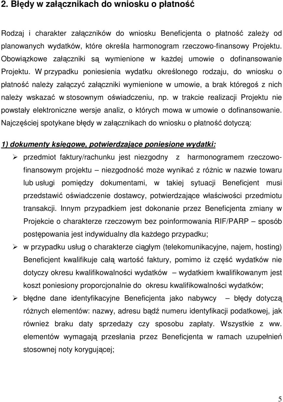 W przypadku poniesienia wydatku określonego rodzaju, do wniosku o płatność należy załączyć załączniki wymienione w umowie, a brak któregoś z nich należy wskazać w stosownym oświadczeniu, np.