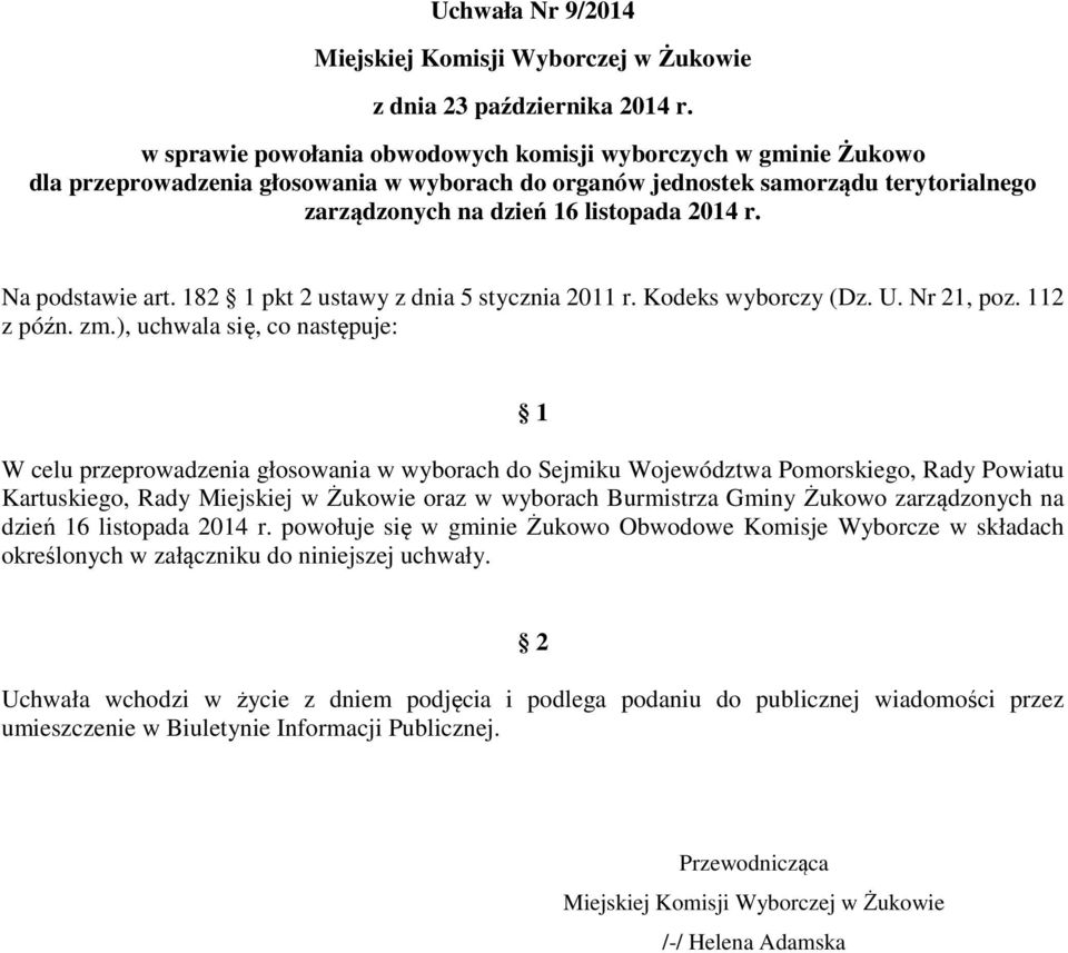 Na podstawie art. 182 1 pkt 2 ustawy z dnia 5 stycznia 2011 r. Kodeks wyborczy (Dz. U. Nr 21, poz. 112 z późn. zm.