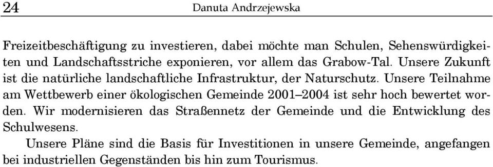 Unsere Teilnahme am Wettbewerb einer ökologischen Gemeinde 2001 2004 ist sehr hoch bewertet worden.