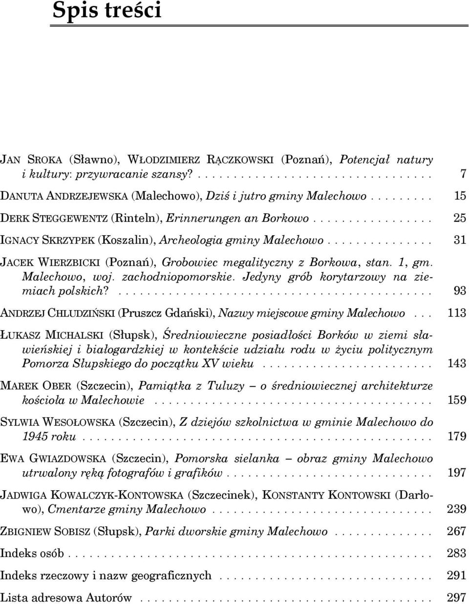 Malechowo, woj. zachodniopomorskie. Jedyny grób korytarzowy na ziemiach polskich?... 93 ANDRZEJ CHLUDZIŃSKI (Pruszcz Gdański), Nazwy miejscowe gminy Malechowo.