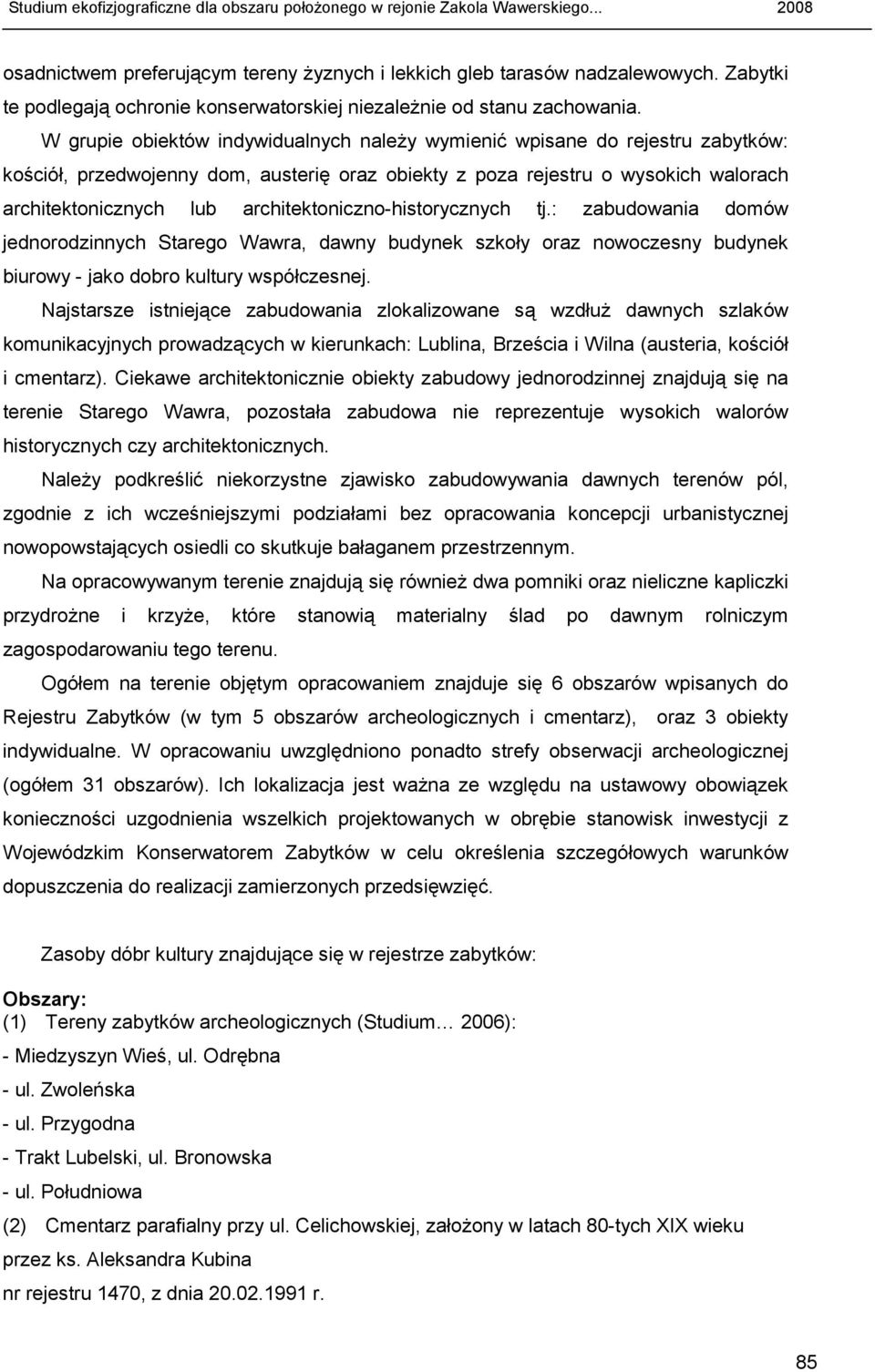 architektoniczno-historycznych tj.: zabudowania domów jednorodzinnych Starego Wawra, dawny budynek szkoły oraz nowoczesny budynek biurowy - jako dobro kultury współczesnej.