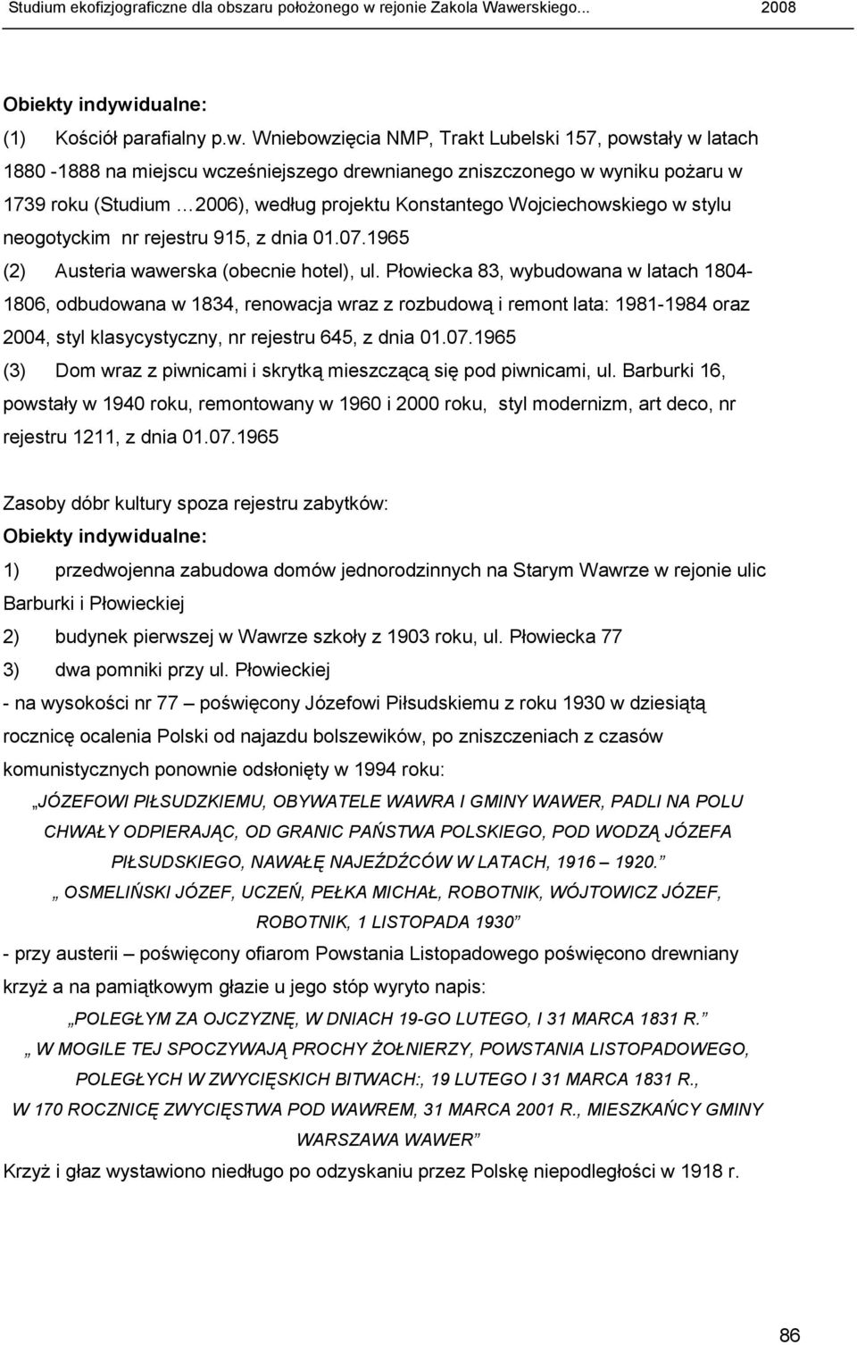 Wniebowzięcia NMP, Trakt Lubelski 157, powstały w latach 1880-1888 na miejscu wcześniejszego drewnianego zniszczonego w wyniku poŝaru w 1739 roku (Studium 2006), według projektu Konstantego