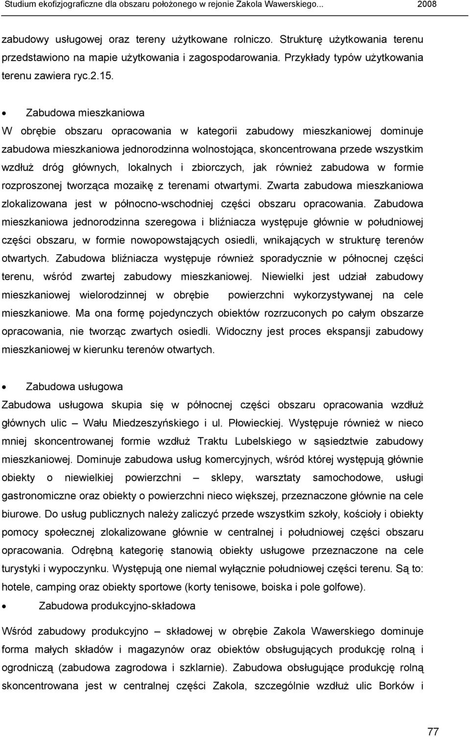 lokalnych i zbiorczych, jak równieŝ zabudowa w formie rozproszonej tworząca mozaikę z terenami otwartymi.