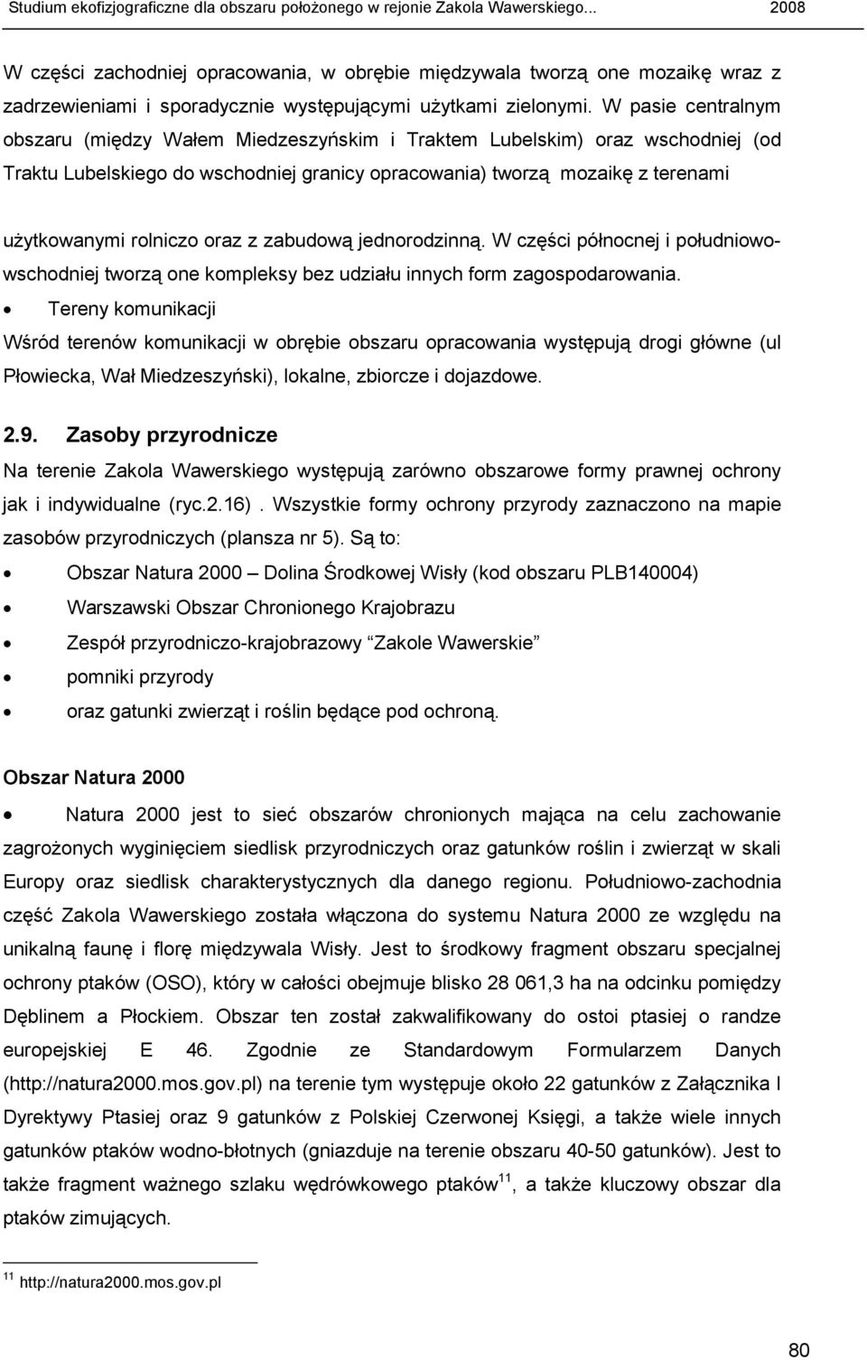 oraz z zabudową jednorodzinną. W części północnej i południowowschodniej tworzą one kompleksy bez udziału innych form zagospodarowania.