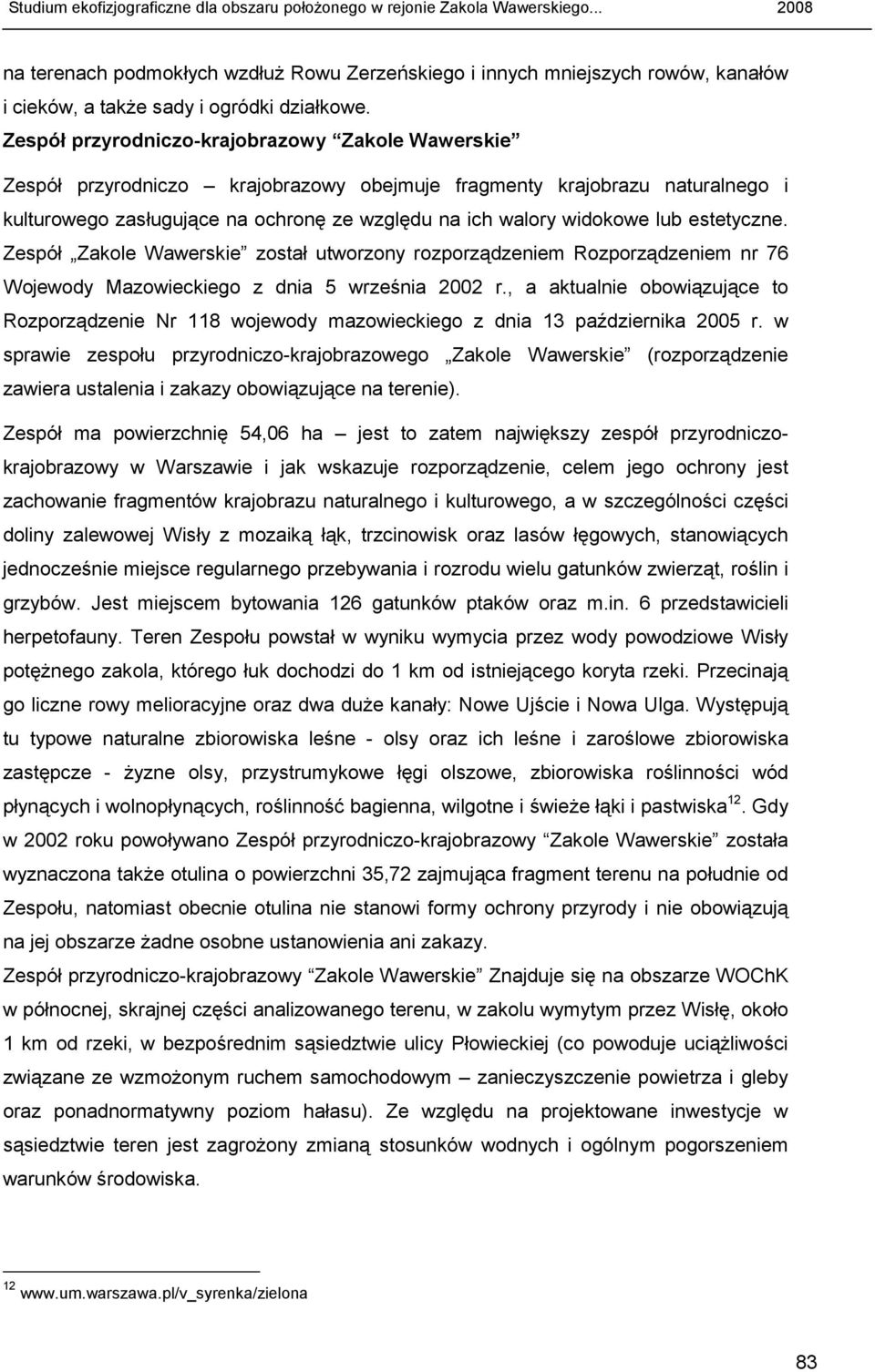 estetyczne. Zespół Zakole Wawerskie został utworzony rozporządzeniem Rozporządzeniem nr 76 Wojewody Mazowieckiego z dnia 5 września 2002 r.