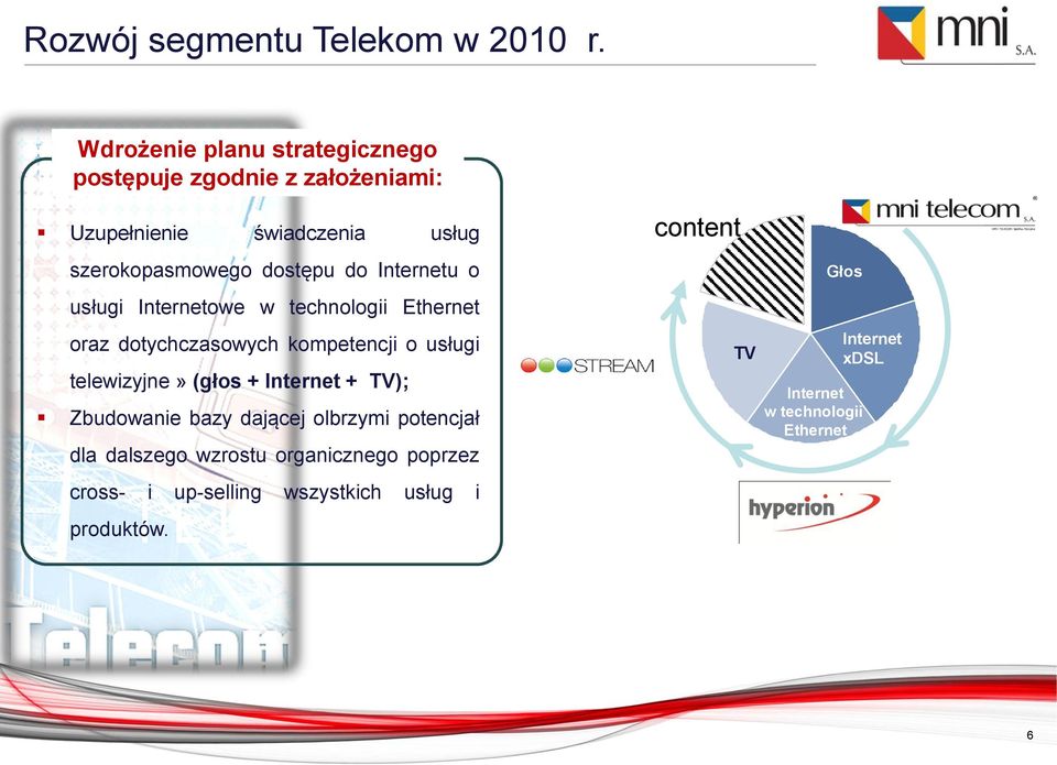 do Internetu o usługi Internetowe w technologii Ethernet oraz dotychczasowych kompetencji o usługi telewizyjne» (głos +