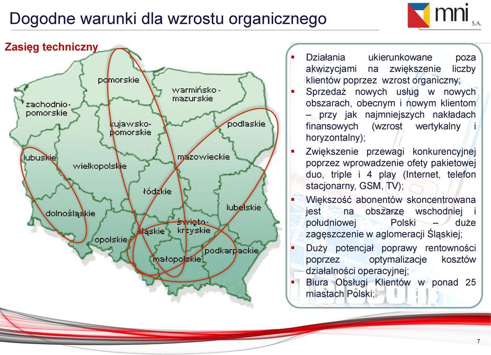 wprowadzenie ofety pakietowej duo, triple i 4 play (Internet, telefon stacjonarny, GSM, TV); Większość abonentów skoncentrowana jest na obszarze wschodniej i południowej Polski