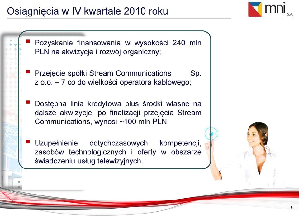 kredytowa plus środki własne na dalsze akwizycje, po finalizacji przejęcia Stream Communications, wynosi ~100 mln