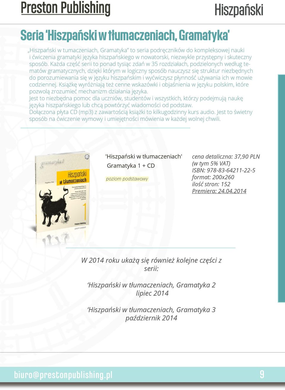 Każda część serii to ponad tysiąc zdań w 35 rozdziałach, podzielonych według tematów gramatycznych, dzięki którym w logiczny sposób nauczysz się struktur niezbędnych do porozumiewania się w języku