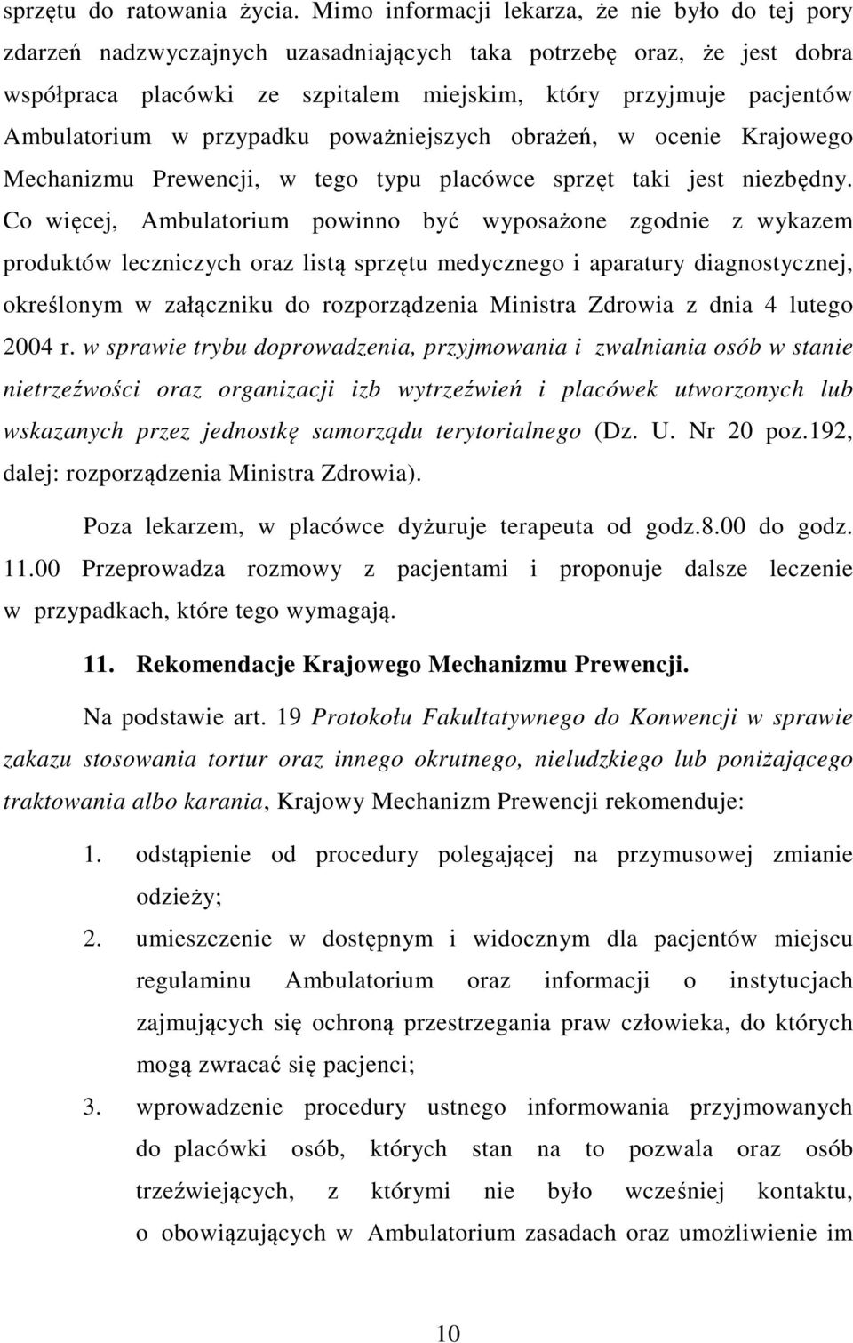 Ambulatorium w przypadku poważniejszych obrażeń, w ocenie Krajowego Mechanizmu Prewencji, w tego typu placówce sprzęt taki jest niezbędny.