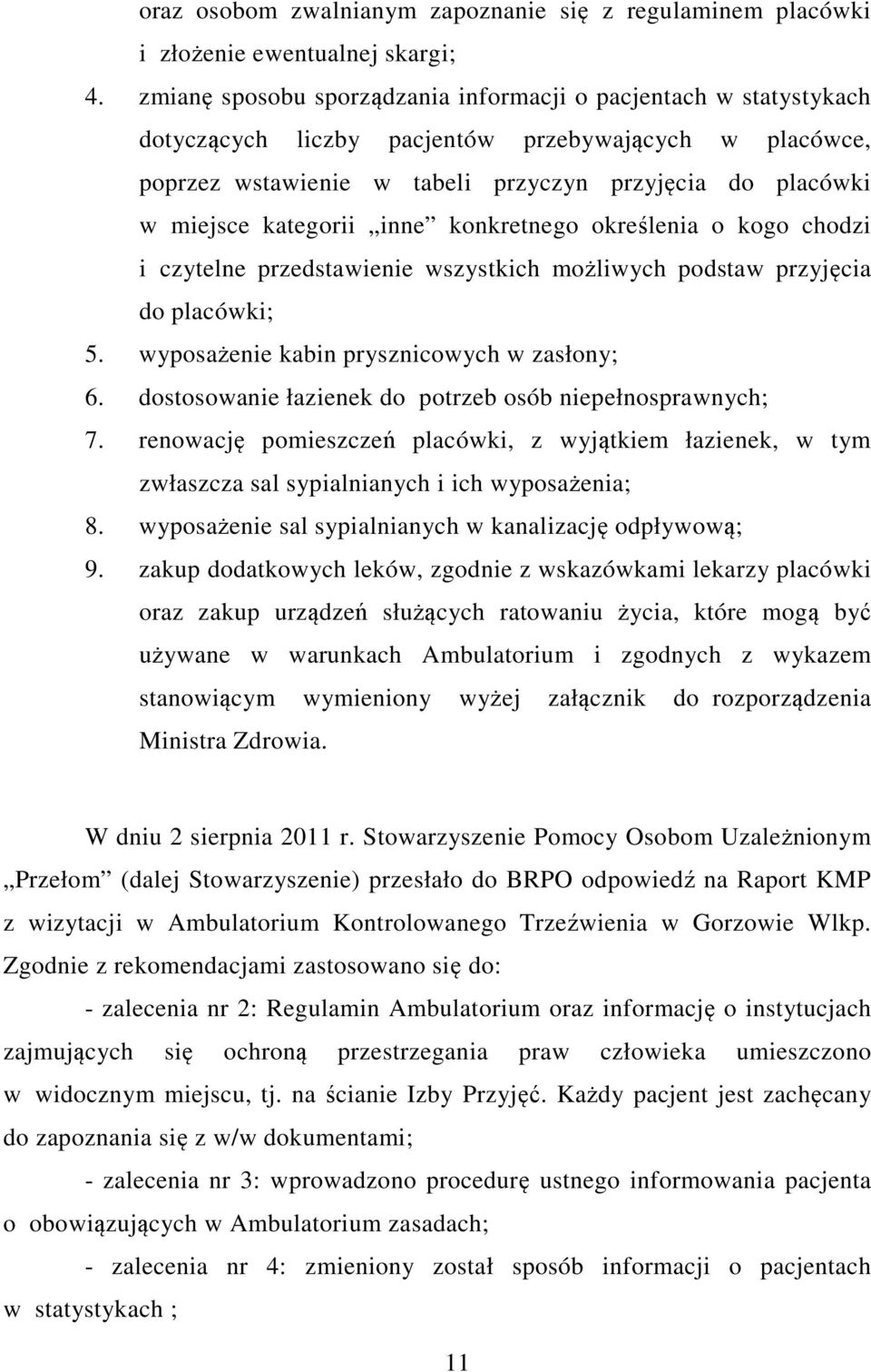 kategorii inne konkretnego określenia o kogo chodzi i czytelne przedstawienie wszystkich możliwych podstaw przyjęcia do placówki; 5. wyposażenie kabin prysznicowych w zasłony; 6.