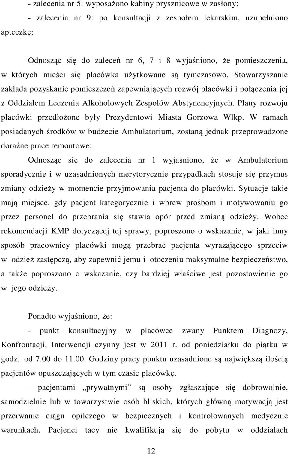Stowarzyszanie zakłada pozyskanie pomieszczeń zapewniających rozwój placówki i połączenia jej z Oddziałem Leczenia Alkoholowych Zespołów Abstynencyjnych.