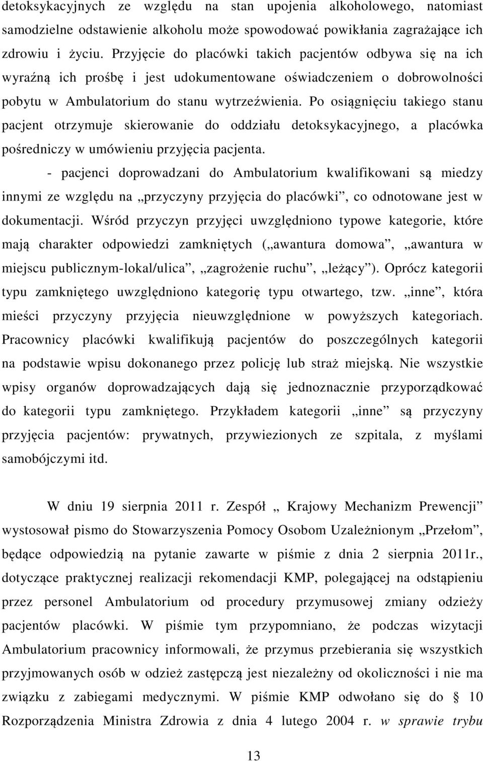 Po osiągnięciu takiego stanu pacjent otrzymuje skierowanie do oddziału detoksykacyjnego, a placówka pośredniczy w umówieniu przyjęcia pacjenta.