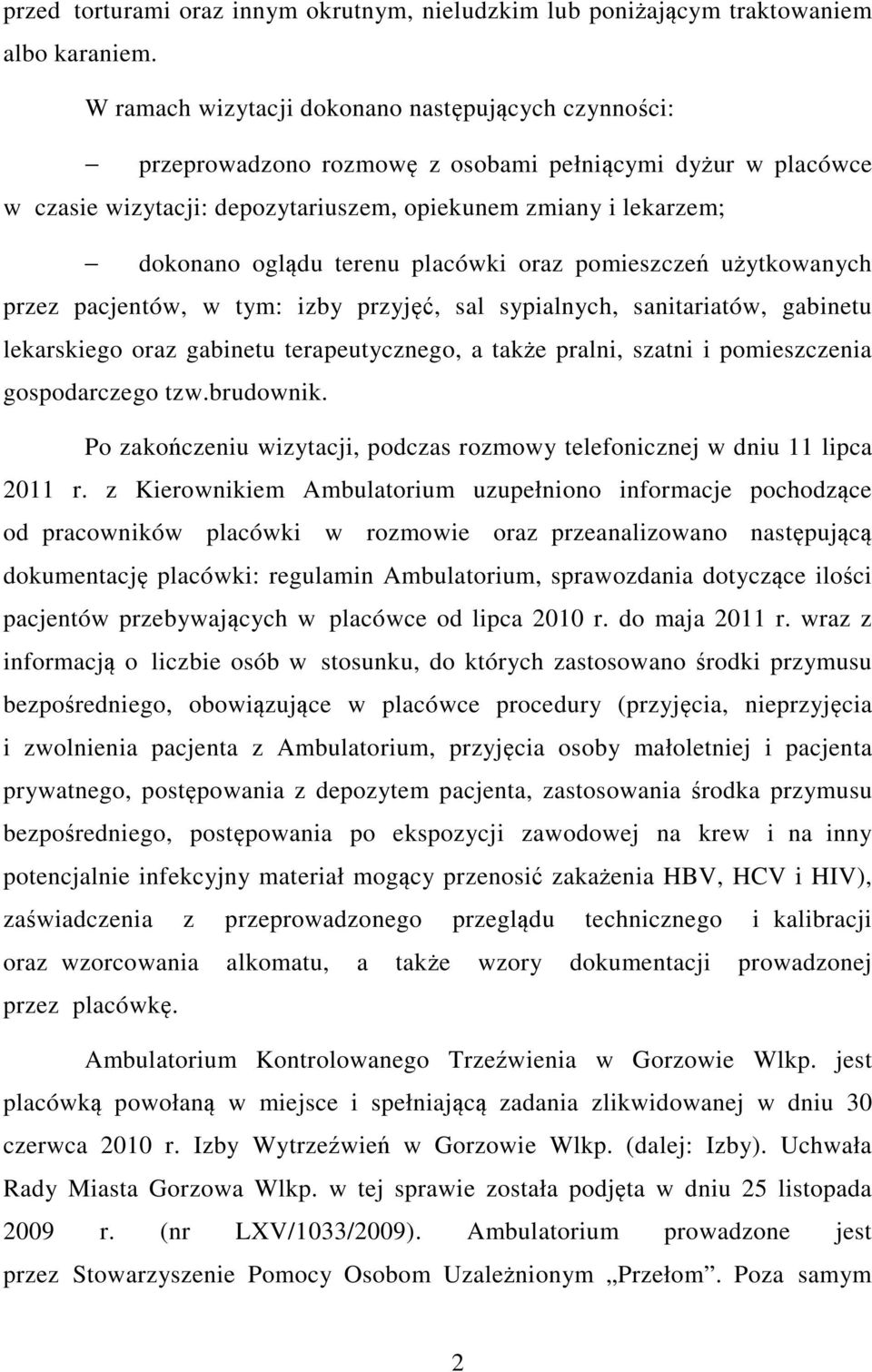 terenu placówki oraz pomieszczeń użytkowanych przez pacjentów, w tym: izby przyjęć, sal sypialnych, sanitariatów, gabinetu lekarskiego oraz gabinetu terapeutycznego, a także pralni, szatni i