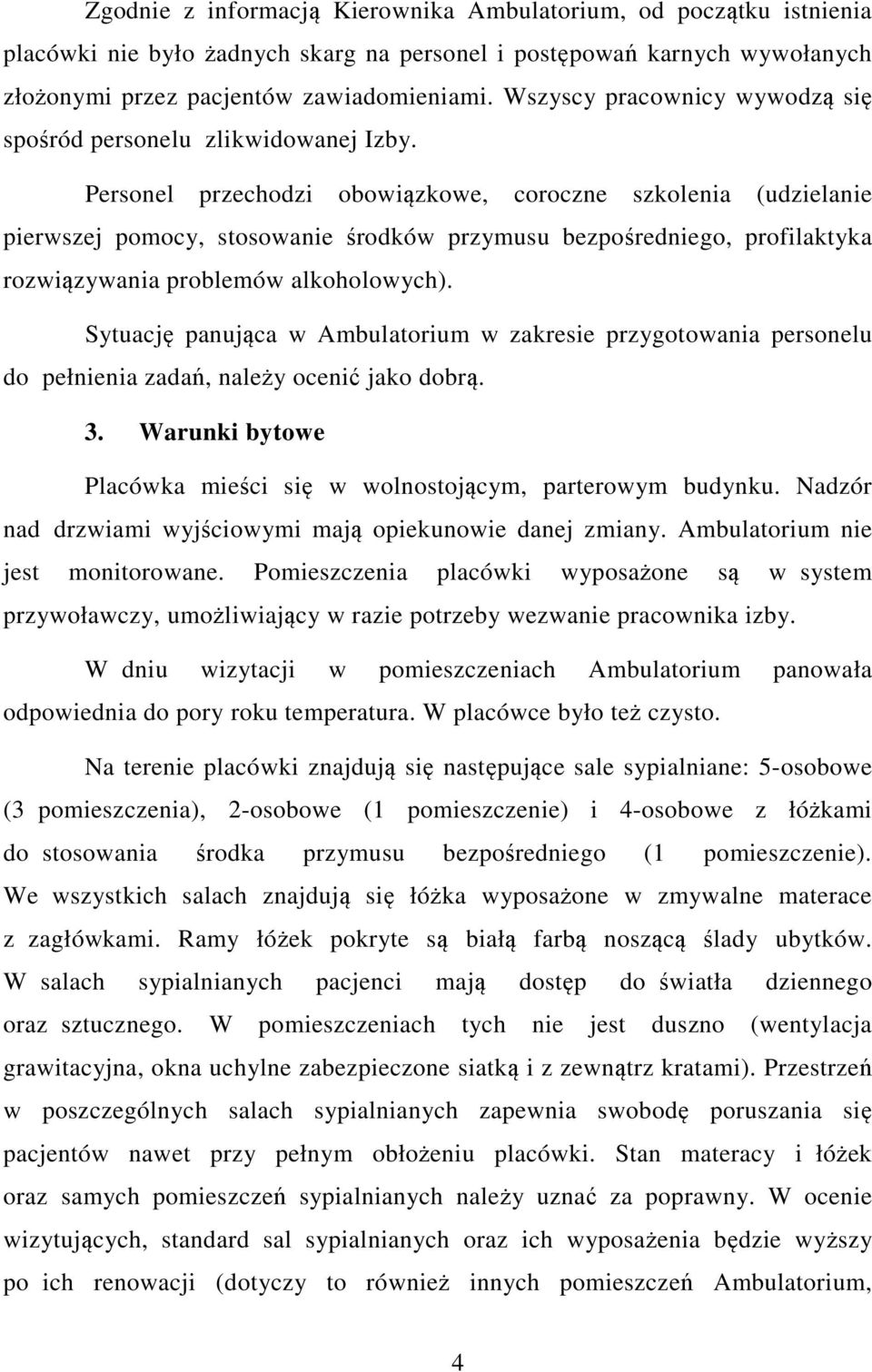 Personel przechodzi obowiązkowe, coroczne szkolenia (udzielanie pierwszej pomocy, stosowanie środków przymusu bezpośredniego, profilaktyka rozwiązywania problemów alkoholowych).