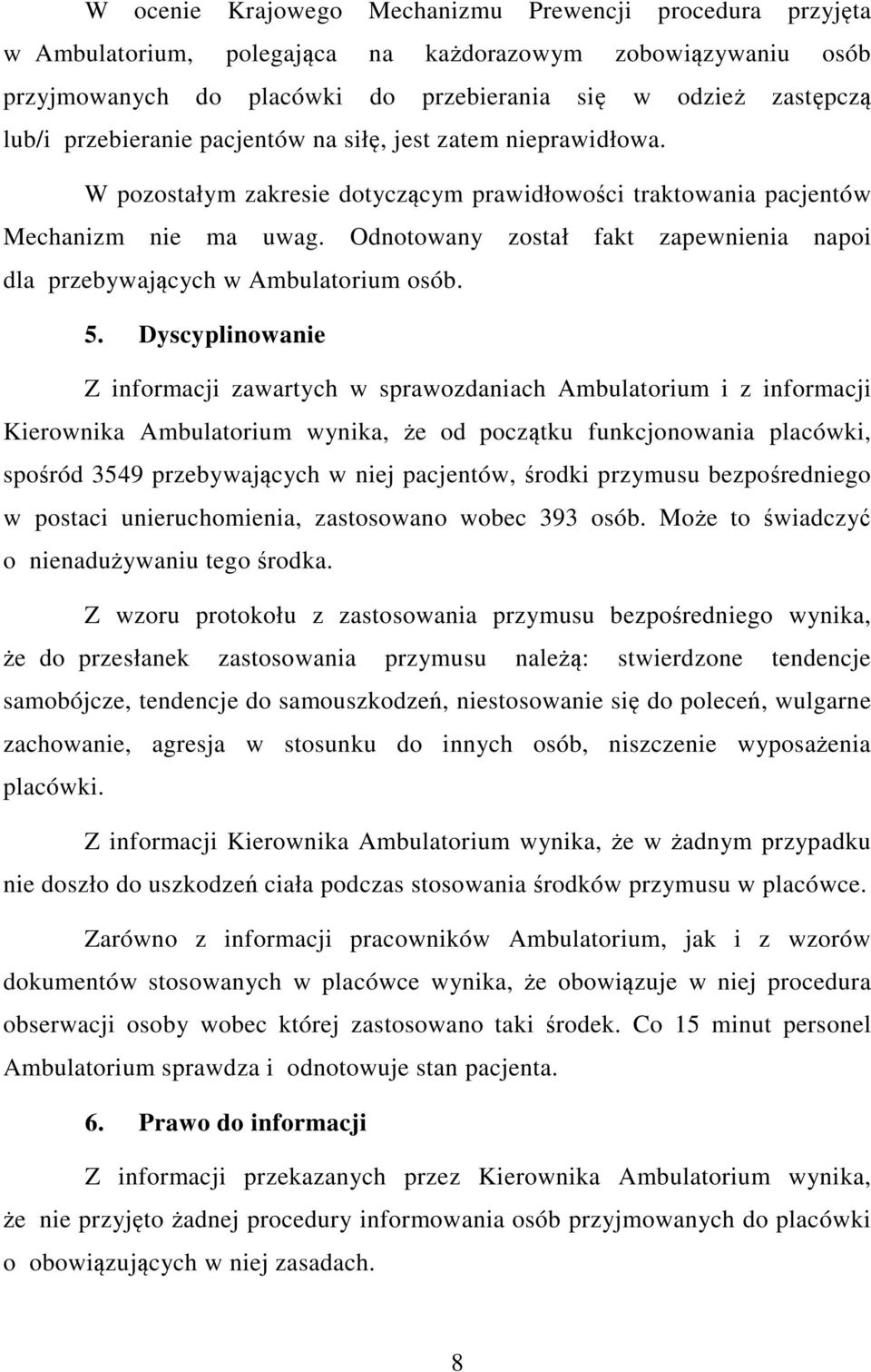 Odnotowany został fakt zapewnienia napoi dla przebywających w Ambulatorium osób. 5.