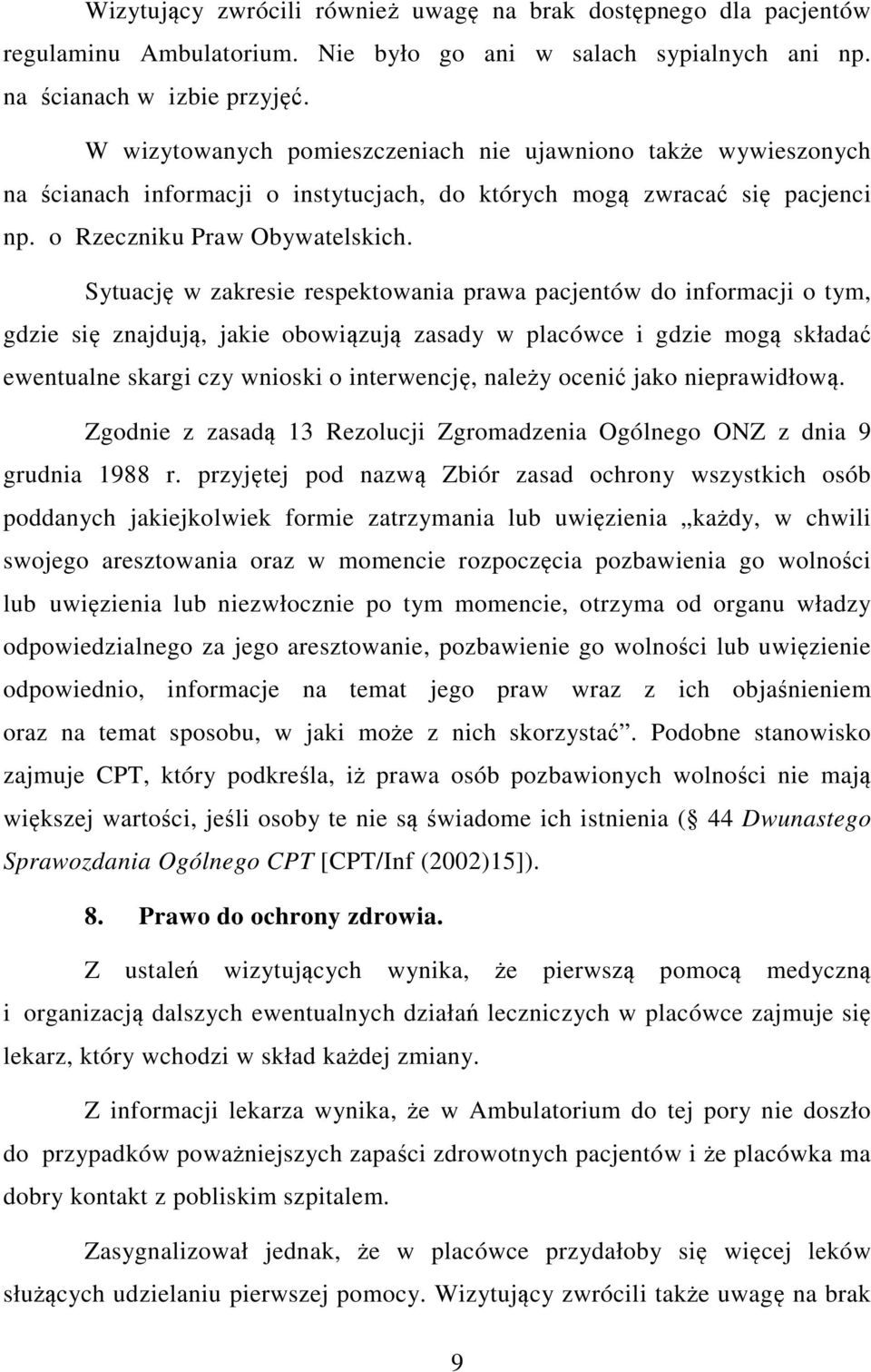 Sytuację w zakresie respektowania prawa pacjentów do informacji o tym, gdzie się znajdują, jakie obowiązują zasady w placówce i gdzie mogą składać ewentualne skargi czy wnioski o interwencję, należy