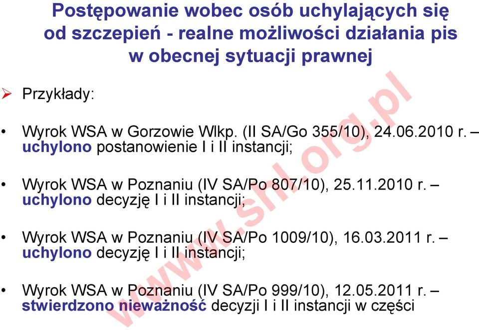 11.2010 r. uchylono decyzję I i II instancji; Wyrok WSA w Poznaniu (IV SA/Po 1009/10), 16.03.2011 r.
