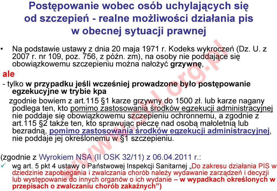 115 1 karze grzywny do 1500 zł. lub karze nagany podlega ten, kto pomimo zastosowania środków egzekucji administracyjnej nie poddaje się obowiązkowemu szczepieniu ochronnemu, a zgodnie z art.